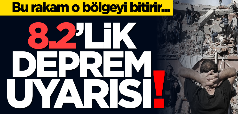 Bu rakam o bölgeyi bitirir... 8.2’lik deprem uyarısı!