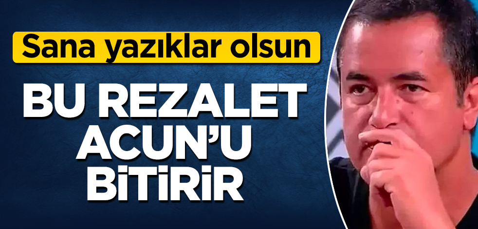 Bu rezalet Acun'u bitirir! Yazıklar olsun sana