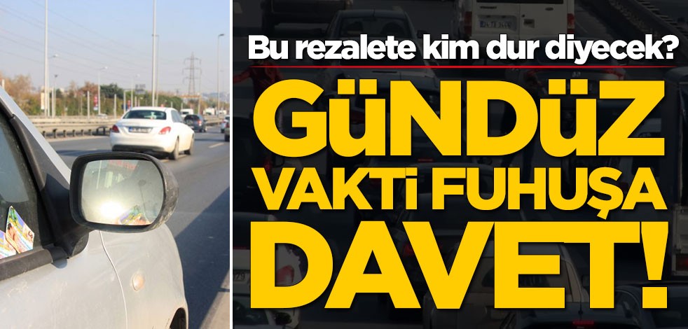 Bu rezalete kim dur diyecek? Gündüz vakti fuhuşa davet