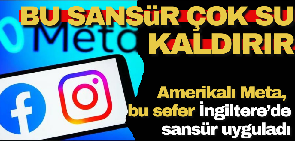 Bu sansür çok su kaldıracak! Amerikalı Meta, İngilizi hedef aldı
