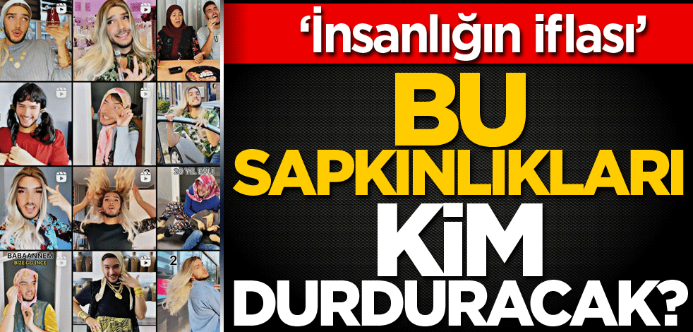 Bu sapkınlıkları kim durduracak?
