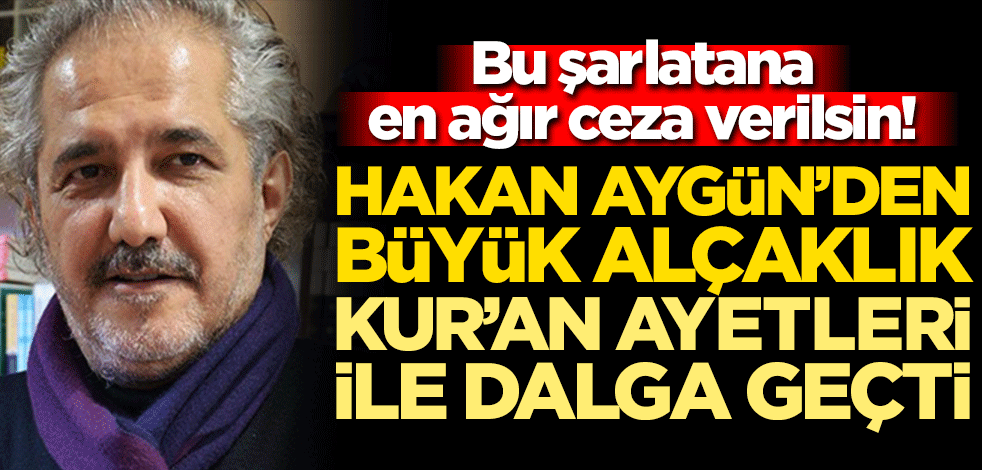 Bu şarlatana en ağır ceza verilsin! Küstah Hakan Aygün'den büyük alçaklık