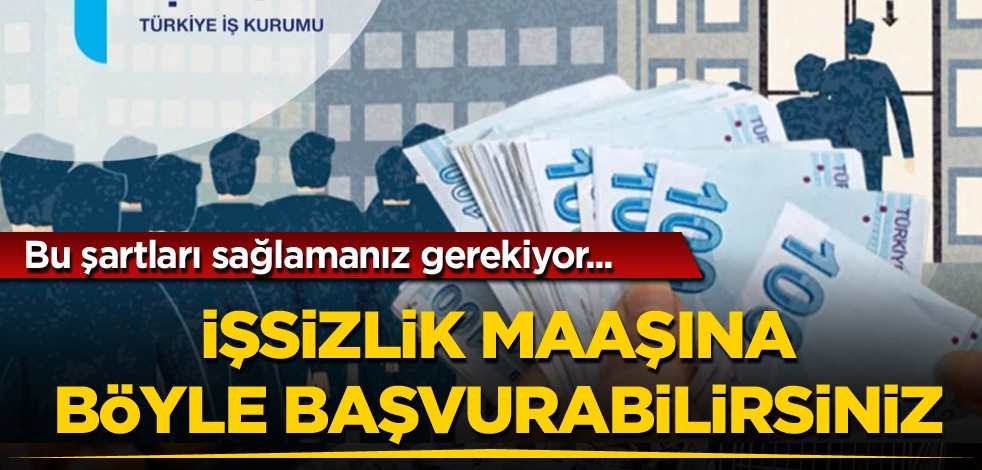 Bu şartları sağlamanız gerekiyor...İşsizlik maaşına böyle başvurabilirsiniz