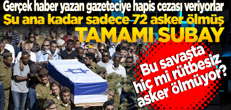 Bu savaşta hiç mi rütbesiz asker ölmüyor? Şu ana kadar sadece 72 asker ölmüş tamamı subay