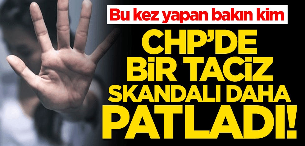 Bu sefer fail belediye başkanı! CHP'de bir taciz skandalı daha