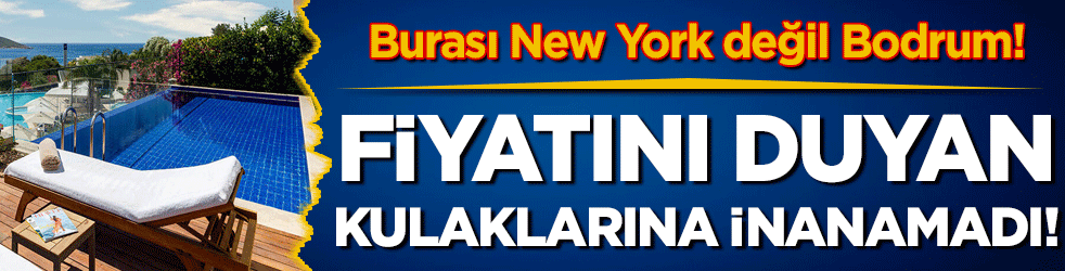 Bu sefer New York değil Bodrum! Fiyatını duyan kulaklarına inanamadı!