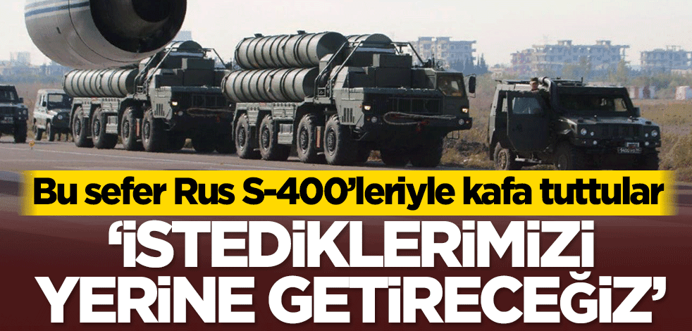 Bu sefer Rus S-400’leriyle kafa tuttular! ‘İstediklerimizi yerine getireceğiz’