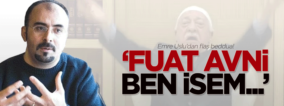 Bu sefer Uslu beddua etti: Fuat Avni ben isem...