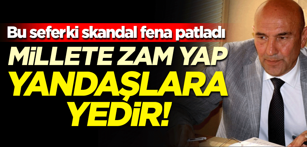 Bu seferki skandal fena patladı! Millete zam yap yandaşlara yedir