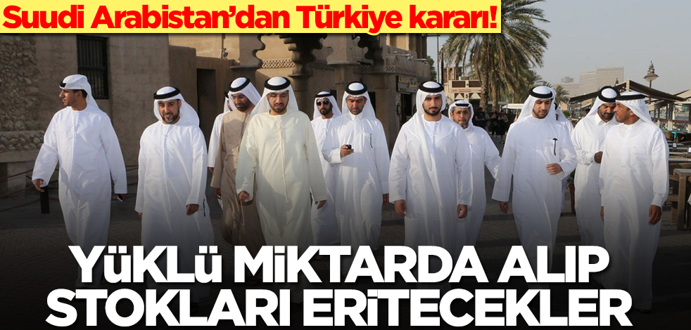 Bu sektördekiler dikkat! Suudi Arabistan'dan Türkiye kararı geldi... Çılgınlar gibi satın alıp stokları eritmeye geliyorlar