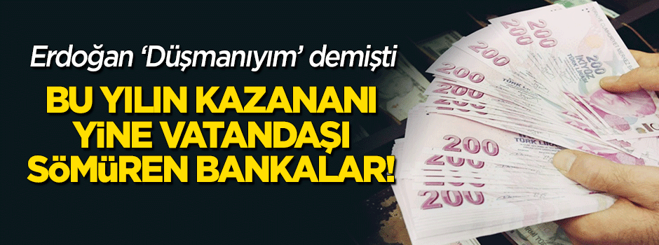 Bu senenin en çok kazananı yine bankalar oldu!