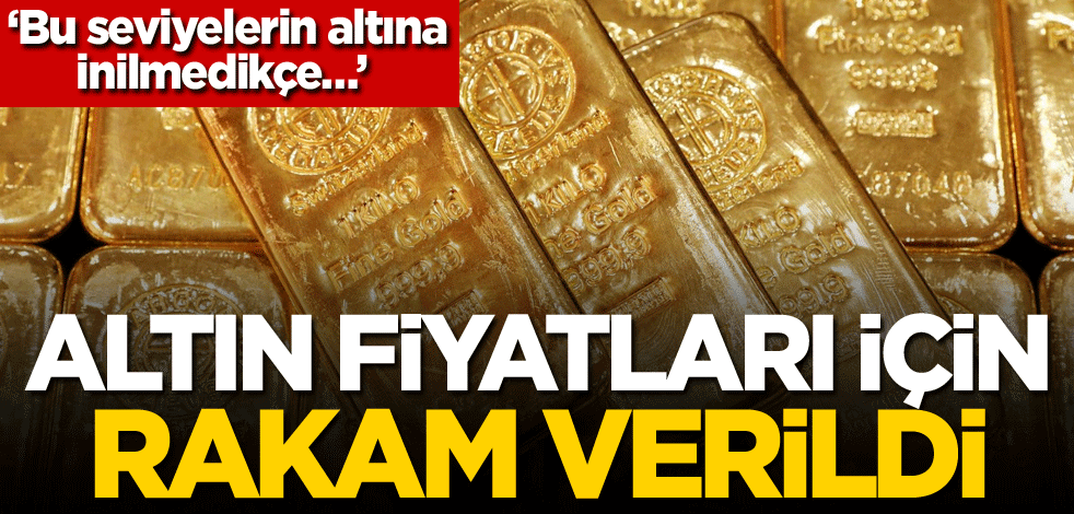 ‘Bu seviyelerin altına inilmedikçe…’ Altın fiyatları için rakam verildi