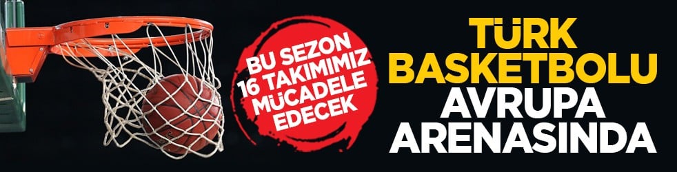 Bu sezon 16 takımımız mücadele edecek: Türk basketbolu Avrupa arenasında