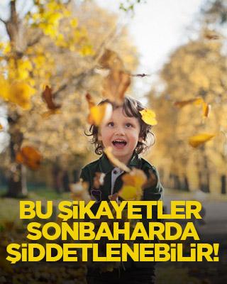 Bu şikayetler sonbaharda şiddetlenebilir!