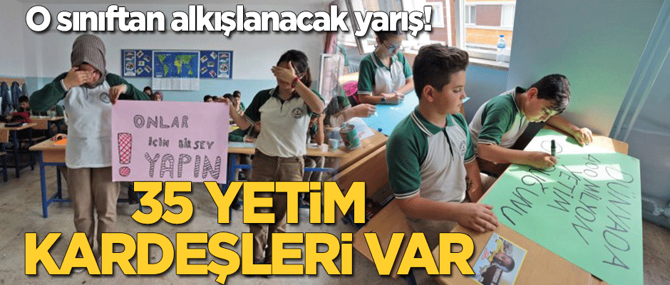 Bu sınıf iyilikte yarışıyor! 35 yetim kardeşleri var
