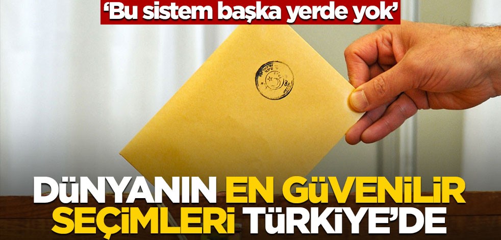 ‘Bu sistem başka yerde yok!’ Dünyanın en güvenilir seçimleri Türkiye’de