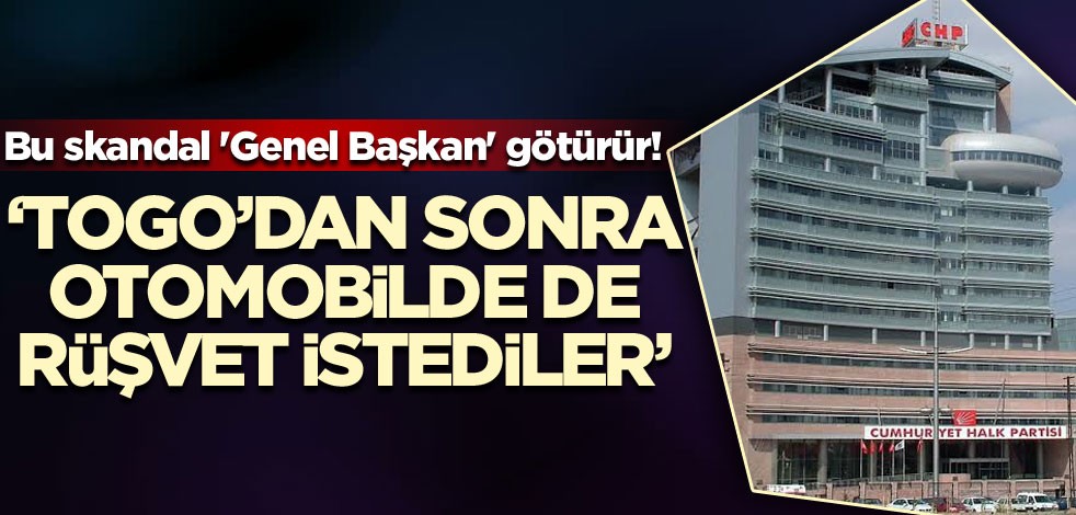 Bu skandal 'Genel Başkan' götürür! "Togo'dan sonra otomobilde de rüşvet istediler"