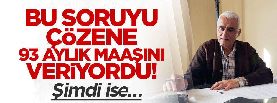 Bu soruyu çözene 93 aylık maaşını veriyordu! Şimdi ise…