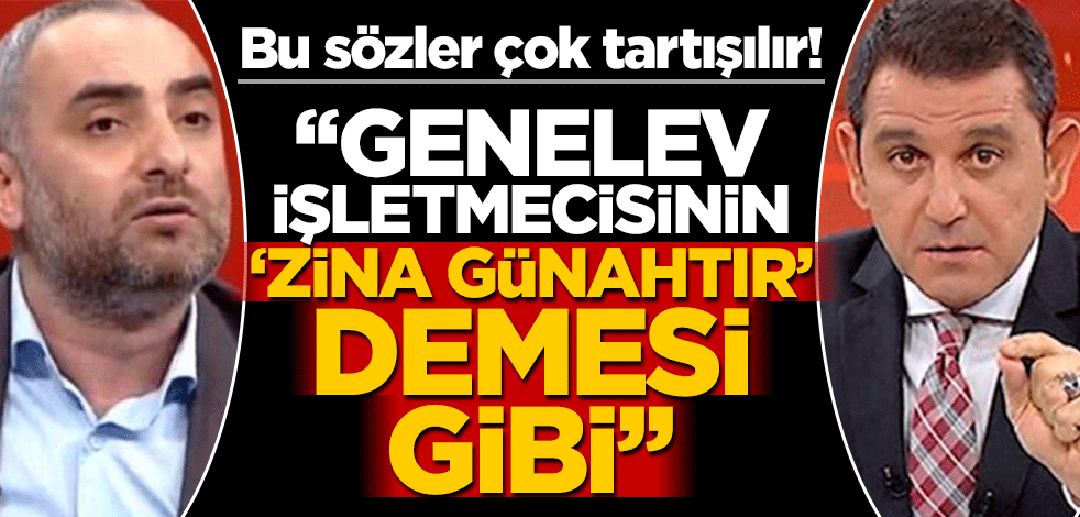 Bu sözler çok tartışılır! "Genelev işletmecisinin 'Zina günahtır' demesi gibi"