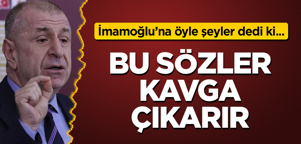 Bu sözler kavga çıkarır! Ümit Özdağ'dan İmamoğlu'na salvo