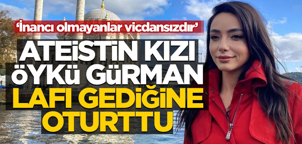 Ateistin kızı öykü lafı gediğine oturttu! 