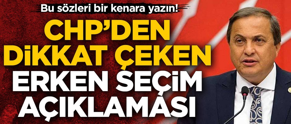 Bu sözleri bir kenara yazın! CHP’den dikkat çeken erken seçim açıklaması