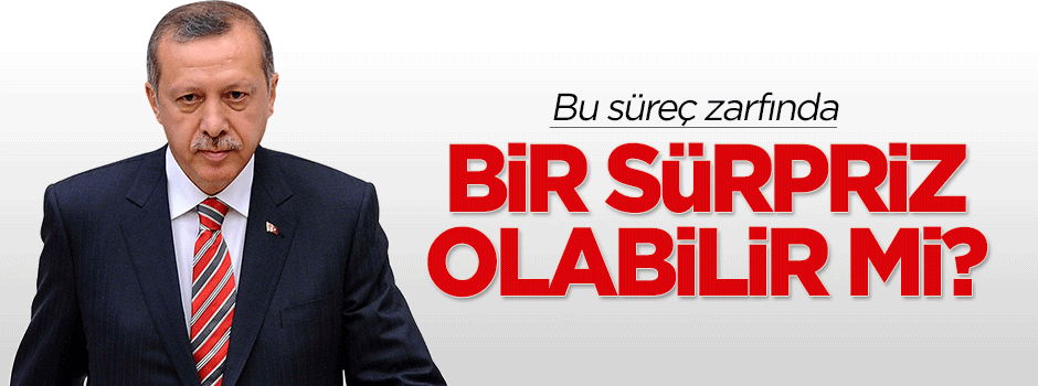 Bu süreç zarfında bir sürpriz olabilir mi?