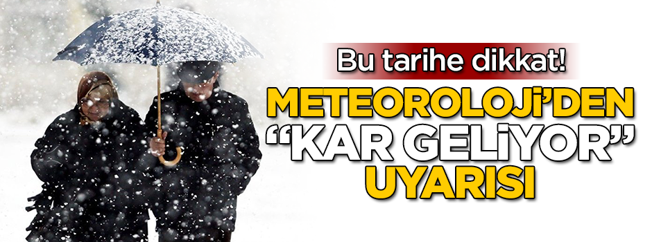 Bu tarihe dikkat! Meteoroloji'den "kar geliyor" uyarısı