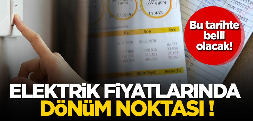Bu tarihte belli olacak! Elektrik fiyatlarında dönüm noktası!