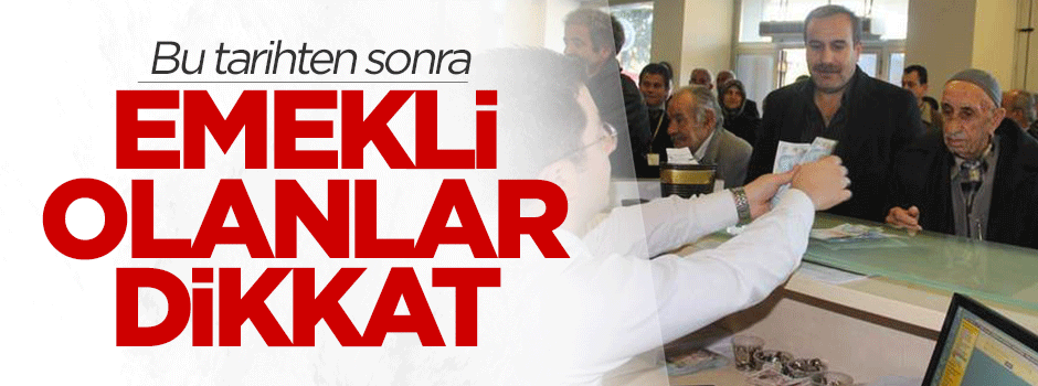 Bu tarihten sonra emekli olanlar dikkat