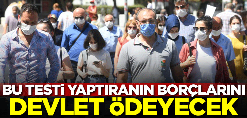Bu testi yaptıranın borçlarını devlet ödeyecek