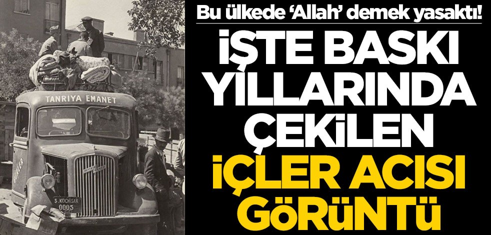 Bu ülkede Allah demek yasaktı! İşte baskı yıllarında çekilen içler acısı görüntü