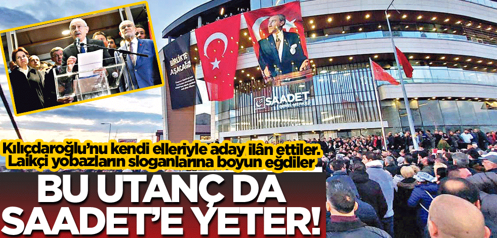 Bu utanç da Saadet’e yeter!