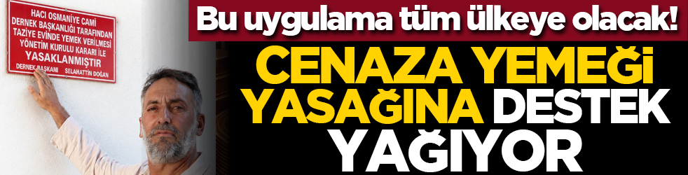 Bu uygulama tüm ülkeye olacak! Cenaza yemeği yasağına destek yağıyor