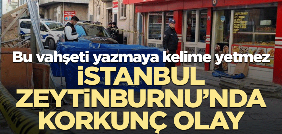 Bu vahşeti yazmaya kelimeler yetmez! İstanbul Zeytinburnu’nda korkunç olay
