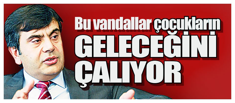 Bu vandallar çocukların geleceğini çalıyor