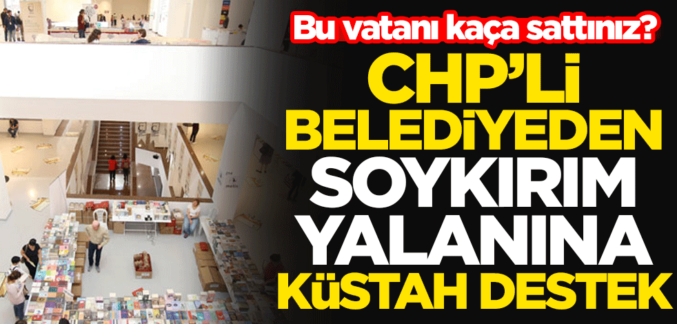 Bu vatanı kaça sattınız? CHP'li belediyeden soykırım yalanına 'sergi desteği'