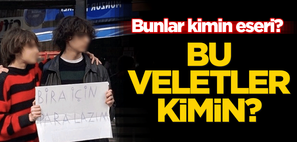 Bu veletler kimin? Bunlar kimin eseri?