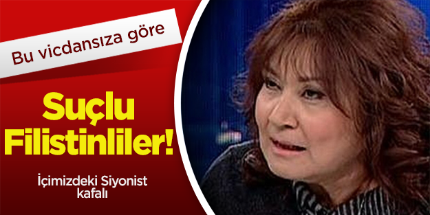 Bu vicdansıza göre suçlu Filistinliler!