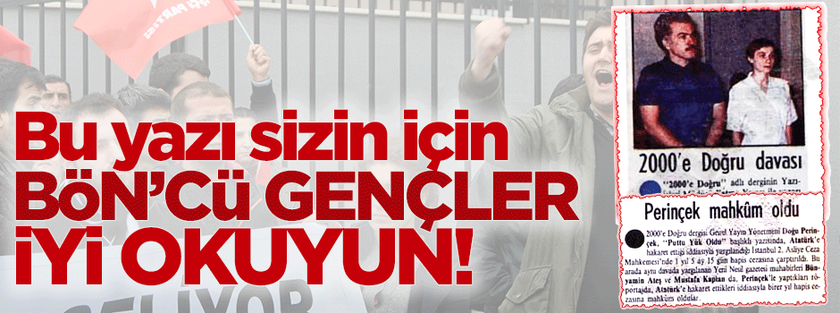 Bu yazı sizin için Bön’cü Gençler iyi okuyun!