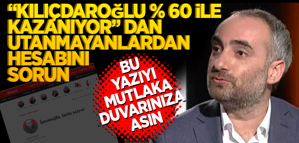 Bu yazıyı da mutlaka asın duvarınıza! ‘Kılıçdaroğlu yüzde 60 ile kazanıyor’dan utanmayanlardan hesap sorun