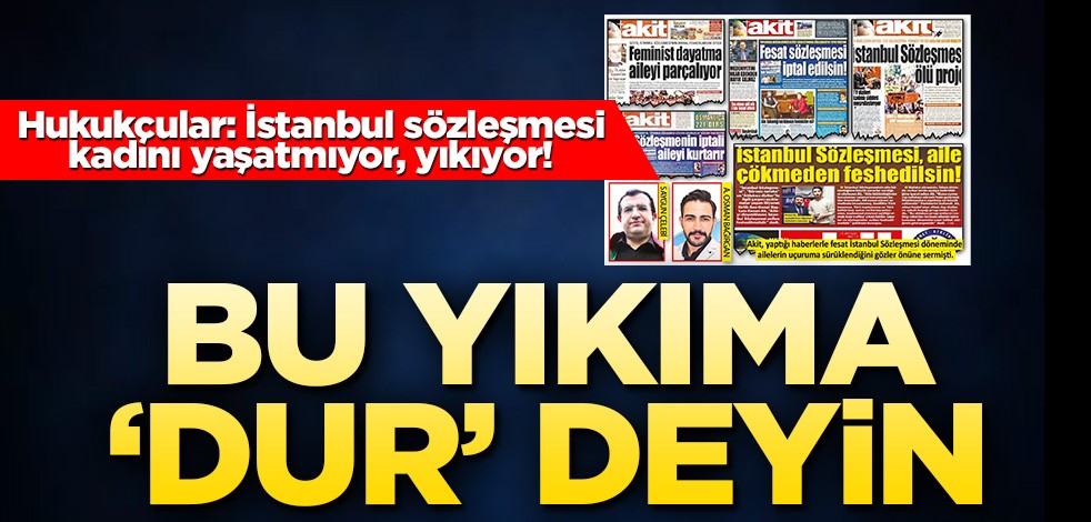 Bu yıkıma ‘dur’ deyin! Hukukçular: istanbul sözleşmesi kadını yaşatmıyor, yıkıyor