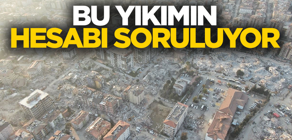 Bu yıkımın hesabı soruluyor