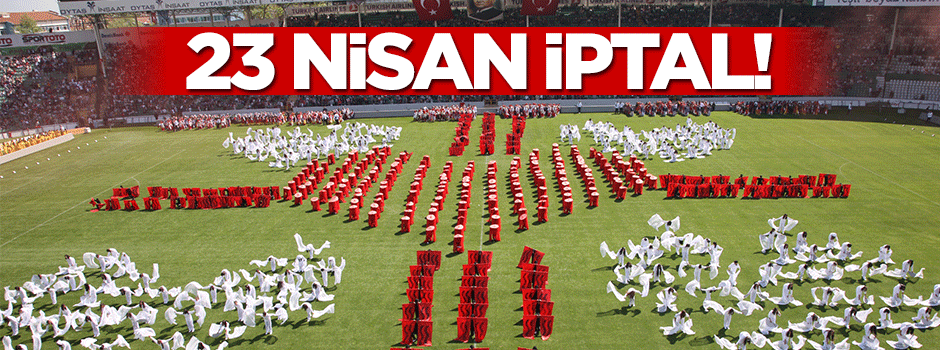 Bu yılki 23 Nisan kutlamaları iptal edildi!