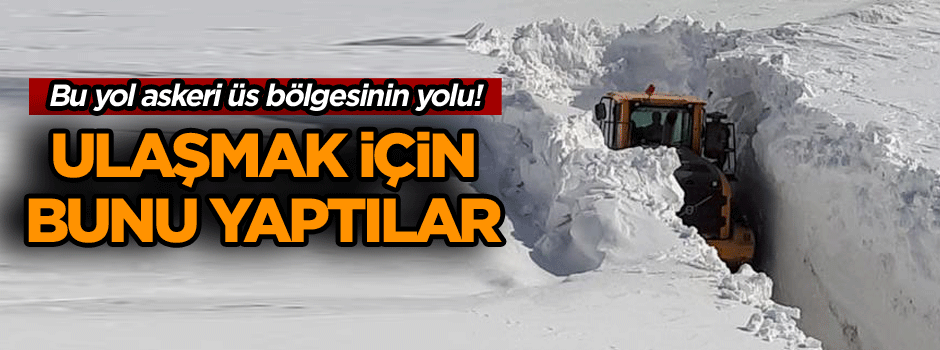 Bu yol askeri üs bölgesinin yolu! Ulaşmak için bunu yaptılar