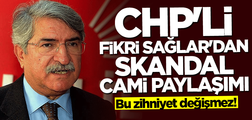 Bu zihniyet değişmez! CHP'li Fikri Sağlar'dan skandal cami paylaşımı