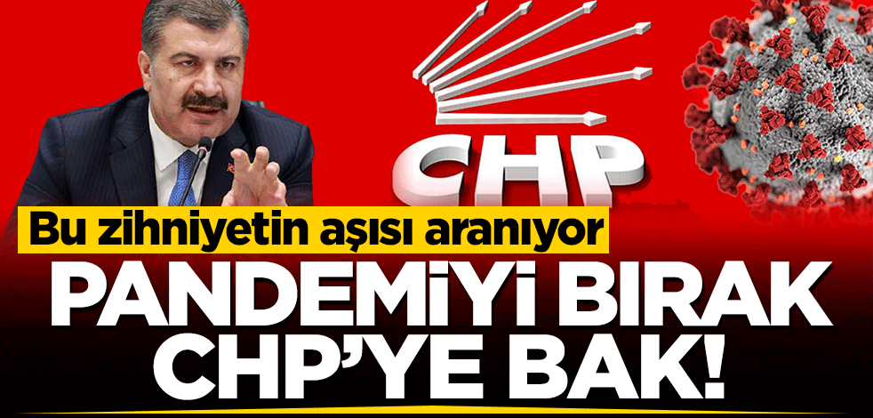 Bu zihniyetin aşısı aranıyor... Pandemiyi bırak CHP'ye bak!