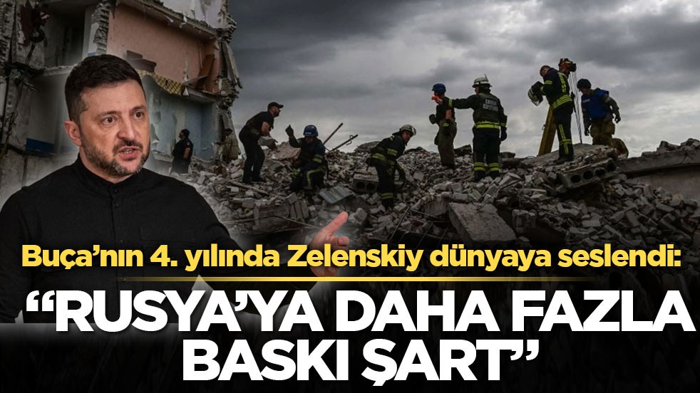 Buça’nın 4. yılında Zelenskiy dünyaya seslendi: Rusya’ya daha fazla baskı şart