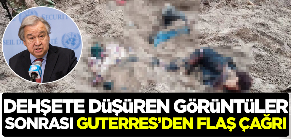 Bucha'da dehşete düşüren görüntülerin ardından BM Genel Sekreteri Guterres’den flaş çağrı