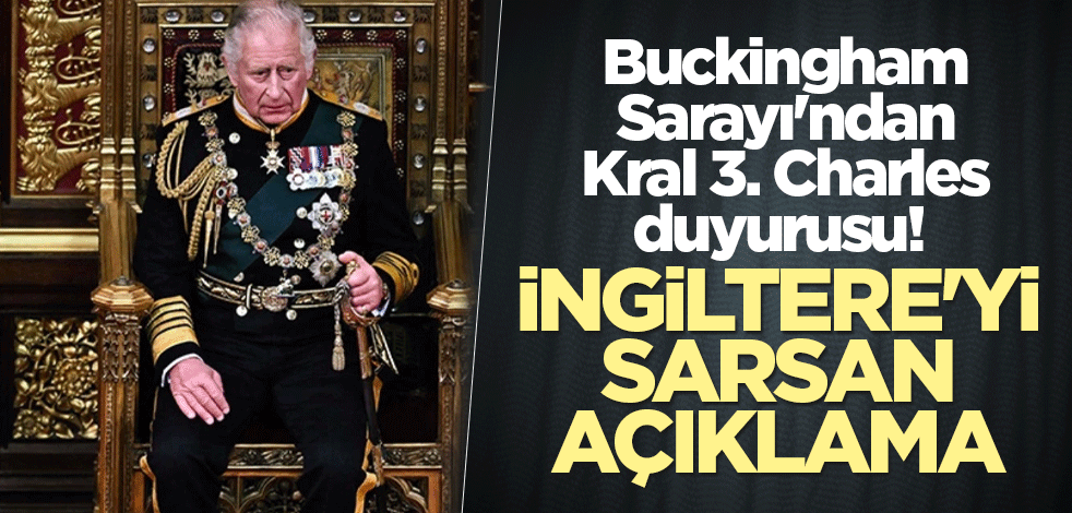 Buckingham Sarayı'ndan Kral 3. Charles duyurusu! İngiltere'yi sarsan açıklama